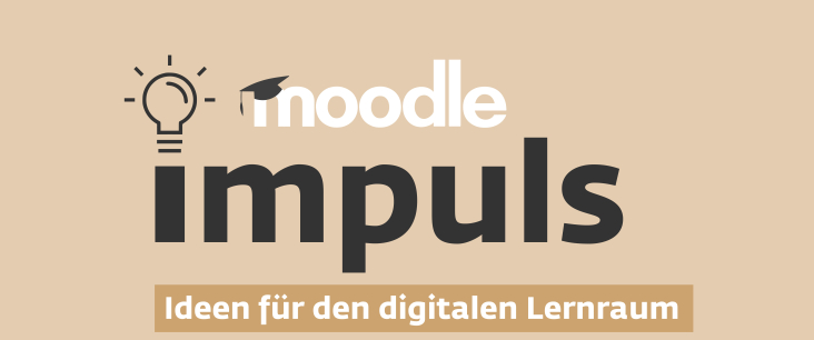 Moodle Impuls: Ideen für den digitalen Lernraum 